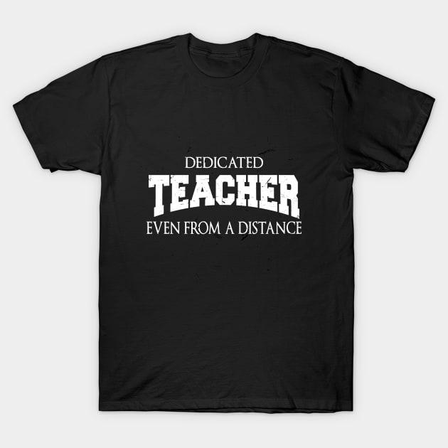 Dedicated Teacher Even From A Distance T-Shirt by bsn